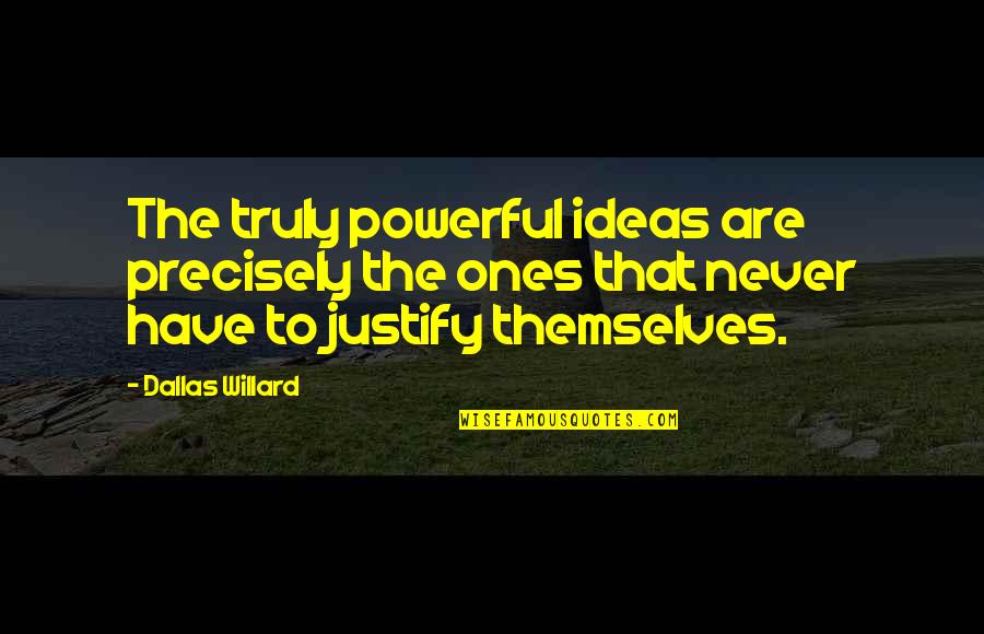 Tindakan Ekonomi Quotes By Dallas Willard: The truly powerful ideas are precisely the ones