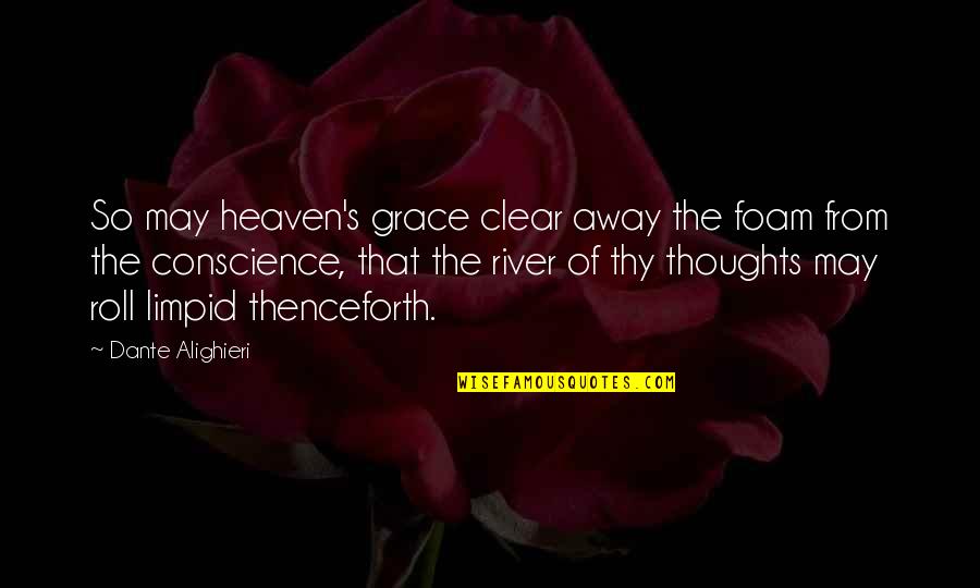 Tindy Grab Quotes By Dante Alighieri: So may heaven's grace clear away the foam