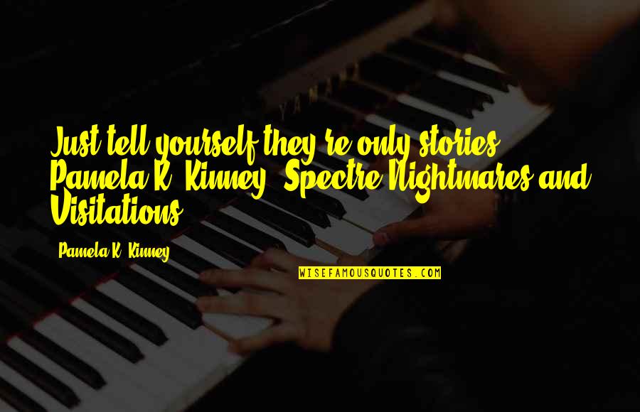 Tinge Quotes By Pamela K. Kinney: Just tell yourself they're only stories. Pamela K.