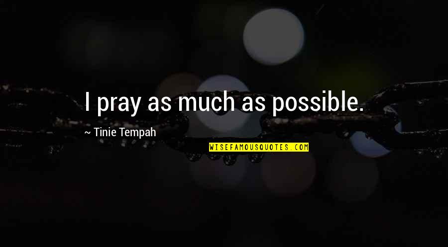 Tinie Quotes By Tinie Tempah: I pray as much as possible.