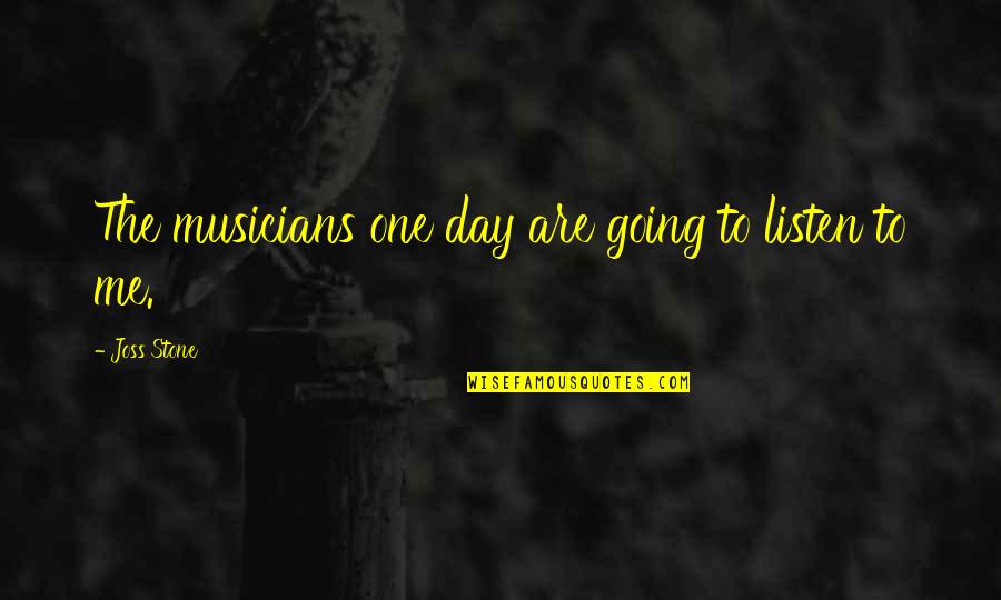 Tinkertoys Website Quotes By Joss Stone: The musicians one day are going to listen