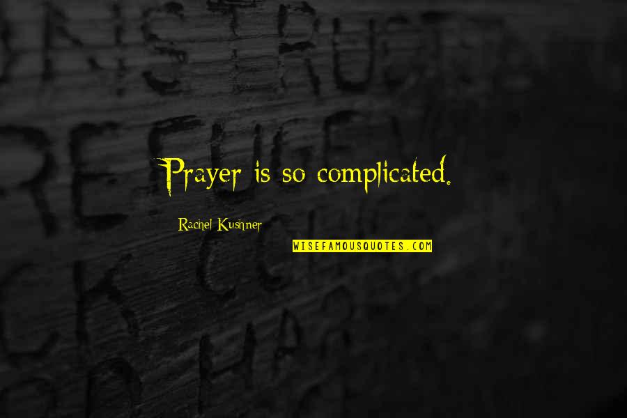 Tinnell Sloan Quotes By Rachel Kushner: Prayer is so complicated.