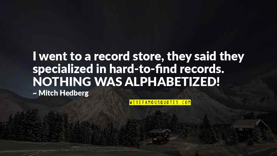 Tinus Beukes Quotes By Mitch Hedberg: I went to a record store, they said