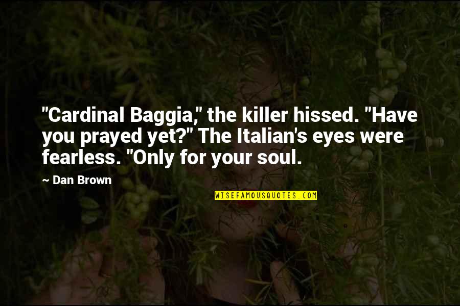 Tinware Direct Quotes By Dan Brown: "Cardinal Baggia," the killer hissed. "Have you prayed