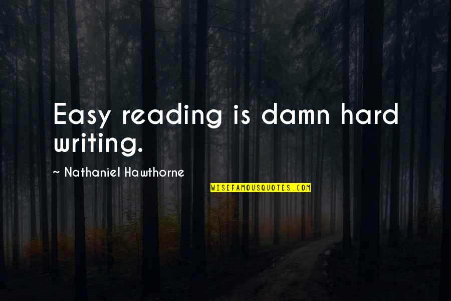 Tiny Tank Quotes By Nathaniel Hawthorne: Easy reading is damn hard writing.