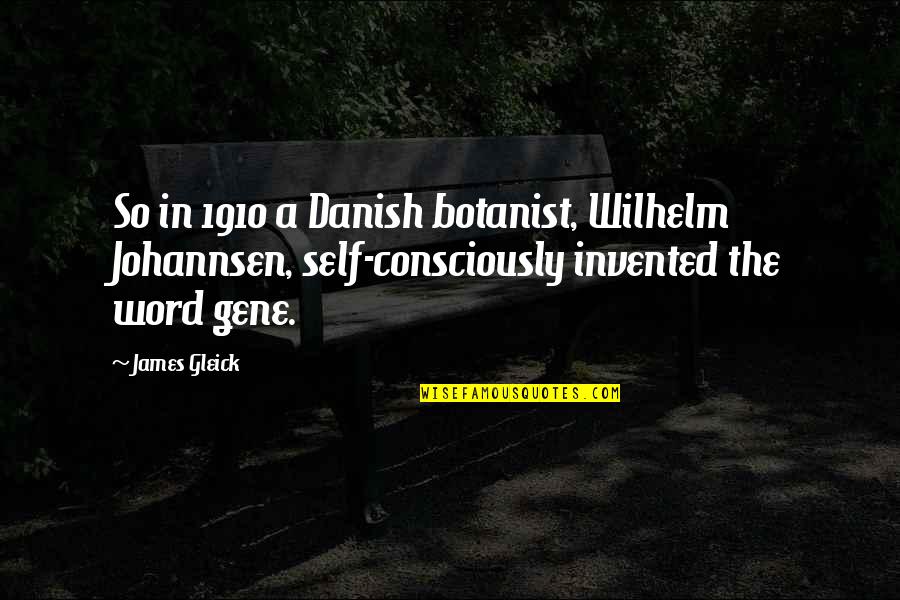 Tiphanie Shy Quotes By James Gleick: So in 1910 a Danish botanist, Wilhelm Johannsen,