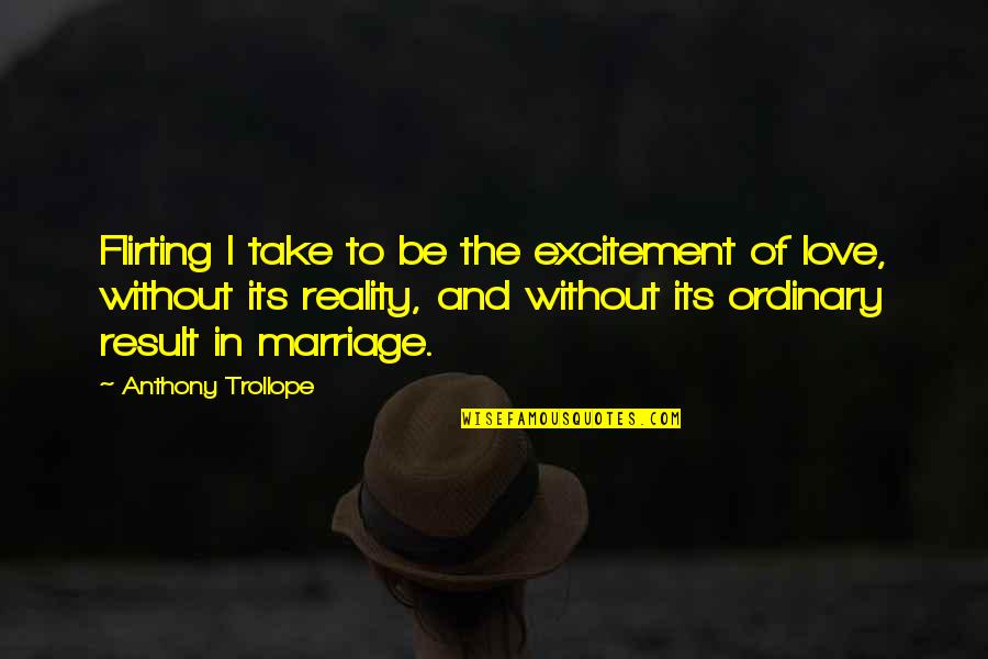 Tipico Dominicano Quotes By Anthony Trollope: Flirting I take to be the excitement of