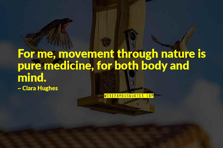 Tipitaka Download Quotes By Clara Hughes: For me, movement through nature is pure medicine,