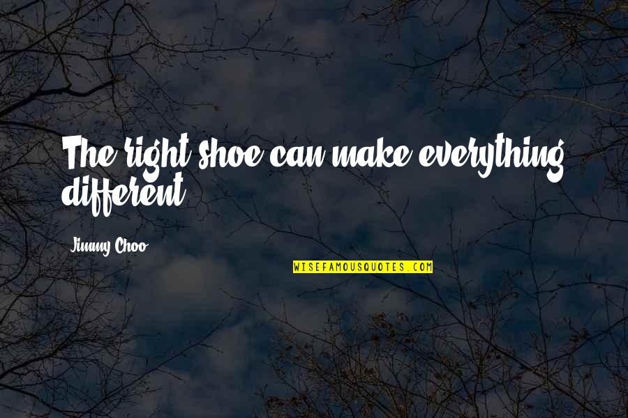 Tipitaka Download Quotes By Jimmy Choo: The right shoe can make everything different.