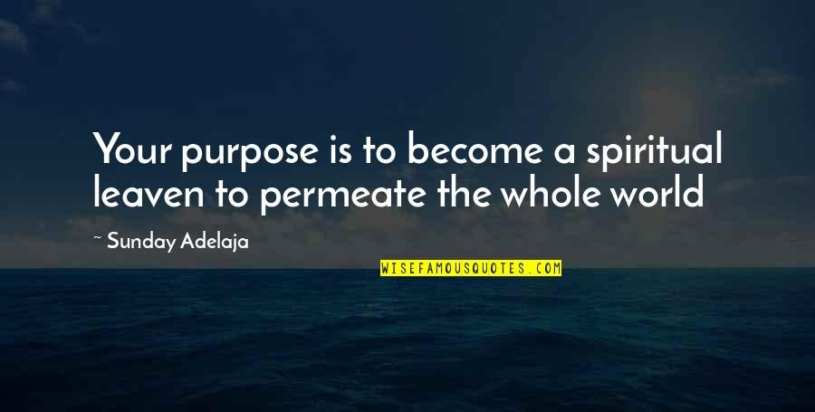 Tipping Money Quotes By Sunday Adelaja: Your purpose is to become a spiritual leaven