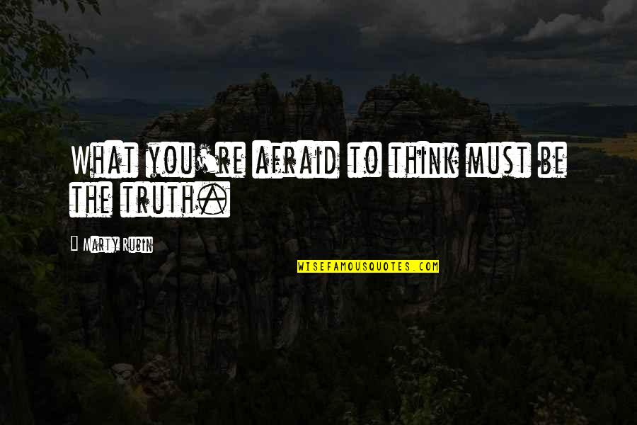 Tippy Parish Quotes By Marty Rubin: What you're afraid to think must be the