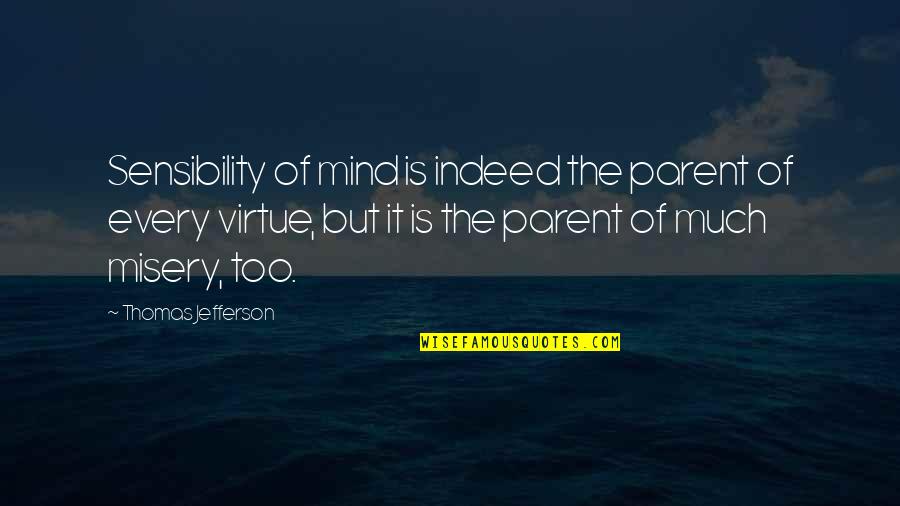 Tiqqun 2 Quotes By Thomas Jefferson: Sensibility of mind is indeed the parent of