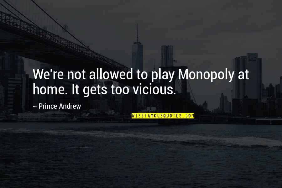 Tirar La Vaca Quotes By Prince Andrew: We're not allowed to play Monopoly at home.