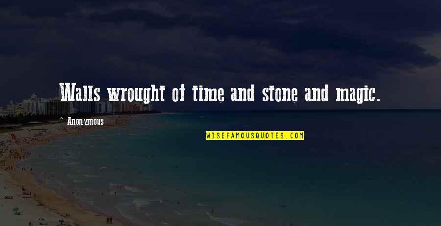 Tirath Singh Quotes By Anonymous: Walls wrought of time and stone and magic.