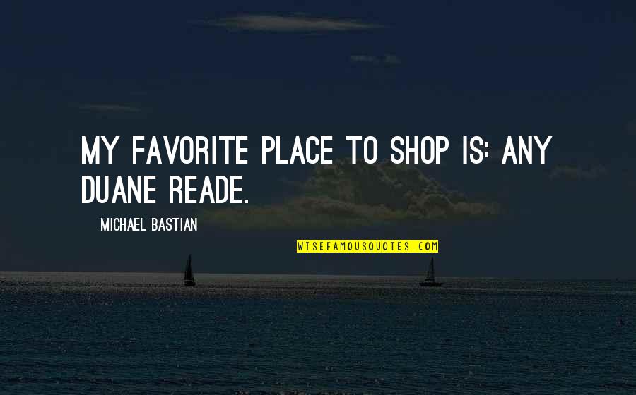 Tirath Singh Quotes By Michael Bastian: My favorite place to shop is: any Duane