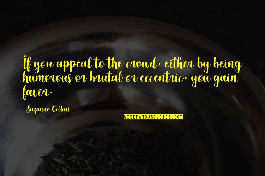 Tirath Singh Quotes By Suzanne Collins: If you appeal to the crowd, either by
