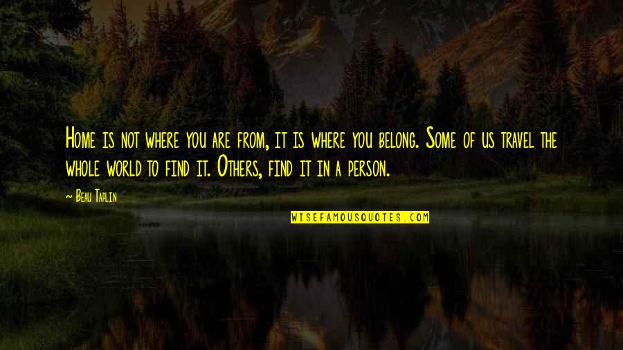 Tired Of Being Disrespected Quotes By Beau Taplin: Home is not where you are from, it