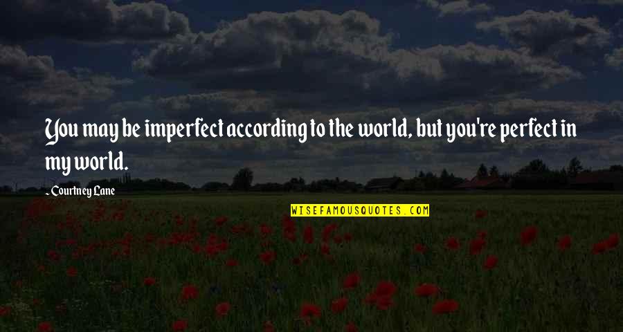 Tired Of Hard Work Quotes By Courtney Lane: You may be imperfect according to the world,