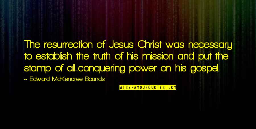 Tired Of Running In Circles Quotes By Edward McKendree Bounds: The resurrection of Jesus Christ was necessary to