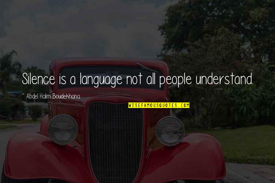 Tired Of The Bull Crap Quotes By Abdel Halim Boudekhana: Silence is a language not all people understand.