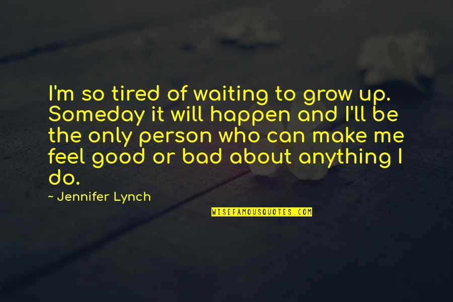 Tired Of Waiting For U Quotes By Jennifer Lynch: I'm so tired of waiting to grow up.