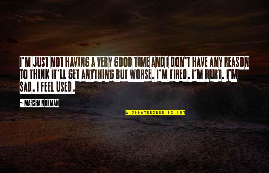 Tired Sad Quotes By Marsha Norman: I'm just not having a very good time