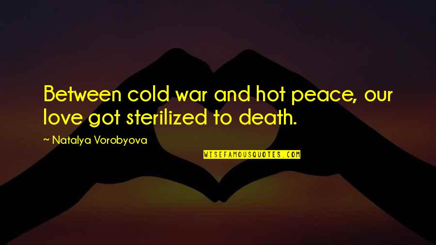 Tired To Be Strong Quotes By Natalya Vorobyova: Between cold war and hot peace, our love