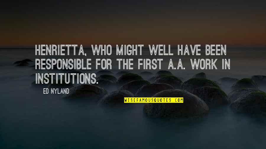 Tirta Gangga Quotes By Ed Nyland: Henrietta, who might well have been responsible for