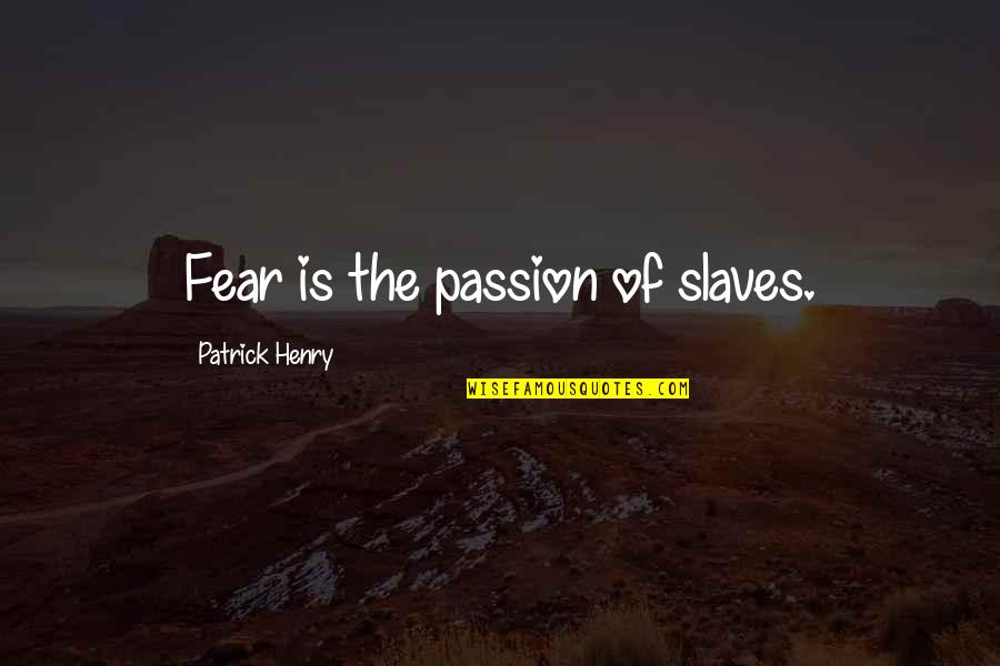 Tisano Chocolate Quotes By Patrick Henry: Fear is the passion of slaves.
