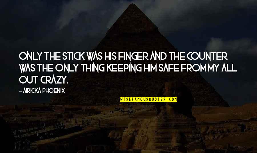 Tishanna Defoor Quotes By Airicka Phoenix: Only the stick was his finger and the