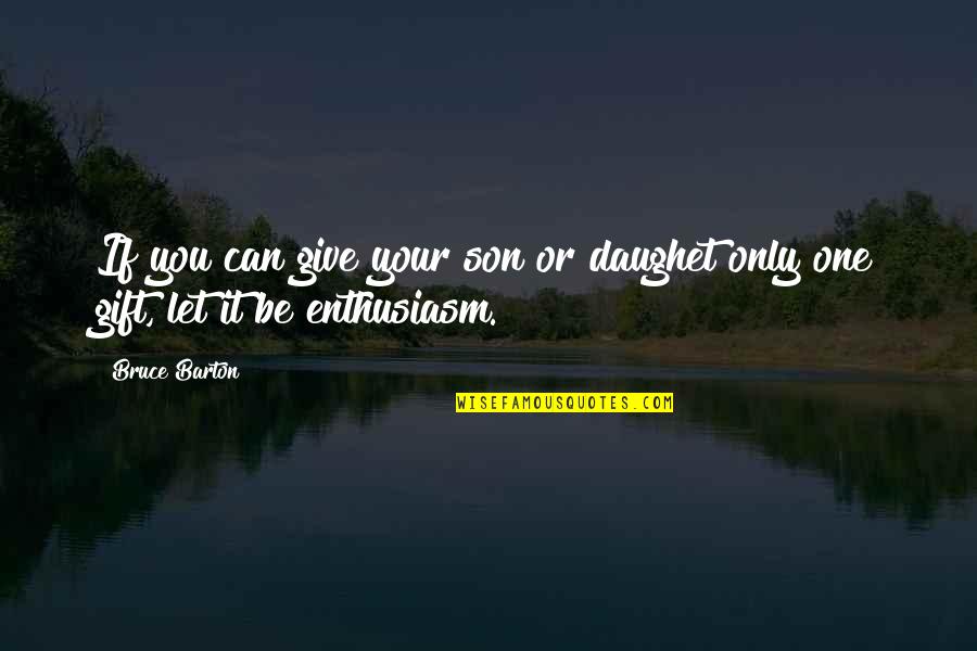 Tisoki Quotes By Bruce Barton: If you can give your son or daughet