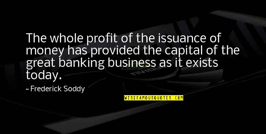 Titigan Quotes By Frederick Soddy: The whole profit of the issuance of money