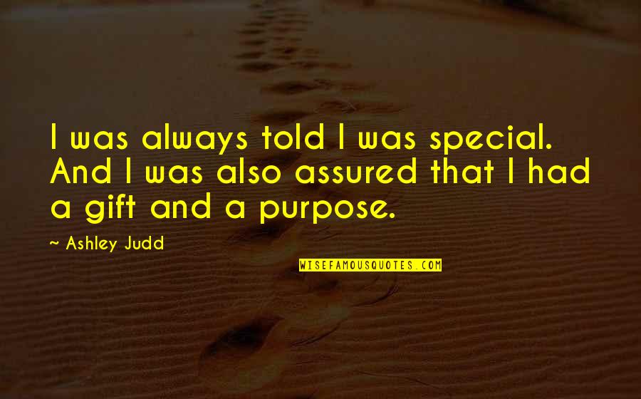 Titiksha Das Quotes By Ashley Judd: I was always told I was special. And