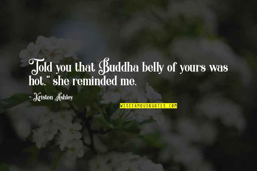 Titouan Hardwood Quotes By Kristen Ashley: Told you that Buddha belly of yours was