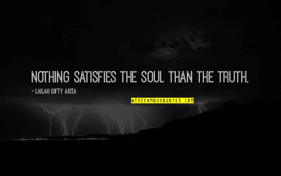 Titrate Medication Quotes By Lailah Gifty Akita: Nothing satisfies the soul than the Truth.