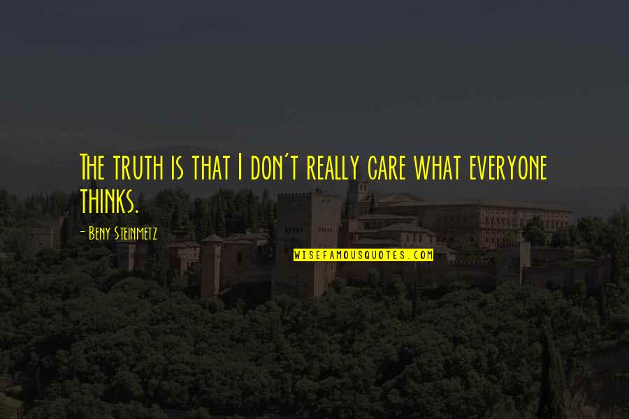 Titt'ring Quotes By Beny Steinmetz: The truth is that I don't really care