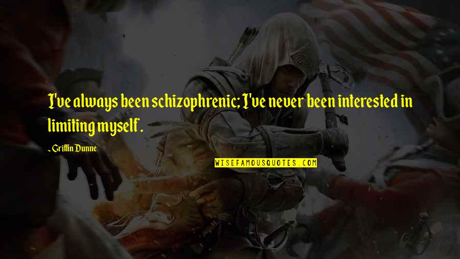 Tizoc Movie Quotes By Griffin Dunne: I've always been schizophrenic; I've never been interested