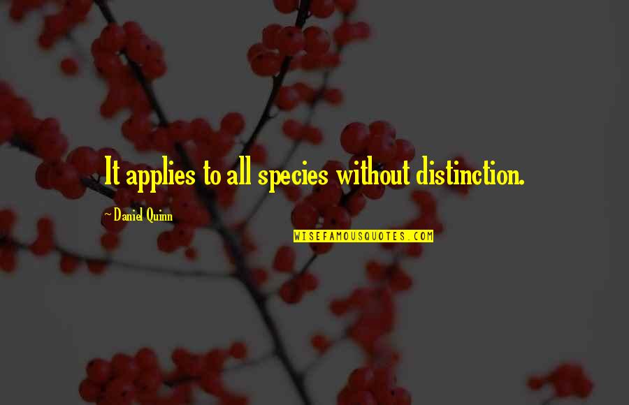 Tlazolteotl Goddess Quotes By Daniel Quinn: It applies to all species without distinction.