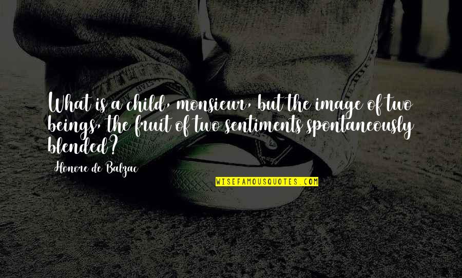 Tlingit People Quotes By Honore De Balzac: What is a child, monsieur, but the image