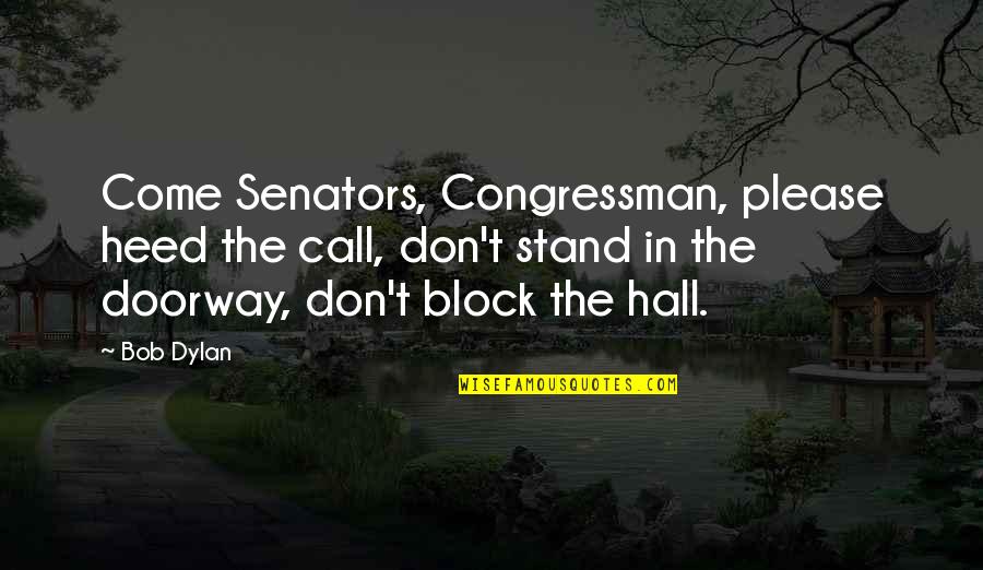 Tment Of Corrections Quotes By Bob Dylan: Come Senators, Congressman, please heed the call, don't