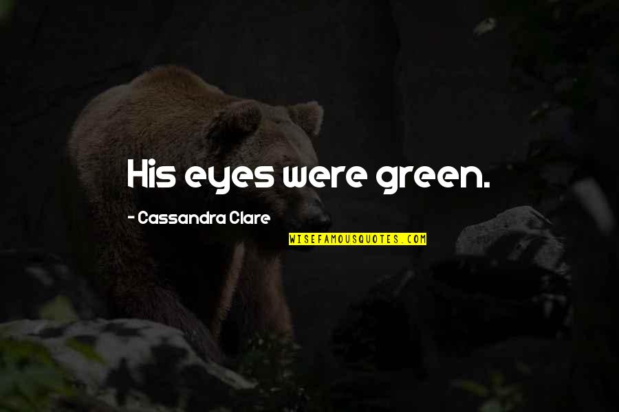 Tmi Cohf Quotes By Cassandra Clare: His eyes were green.