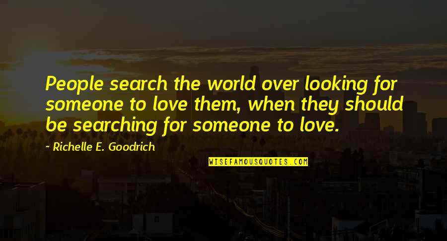 Tmx Finance Quotes By Richelle E. Goodrich: People search the world over looking for someone