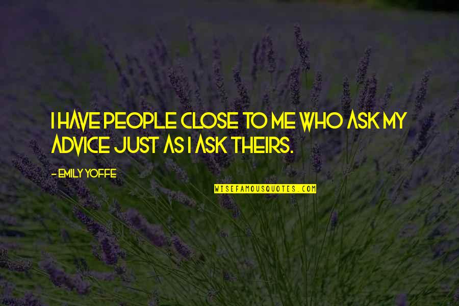 To Ask Quotes By Emily Yoffe: I have people close to me who ask