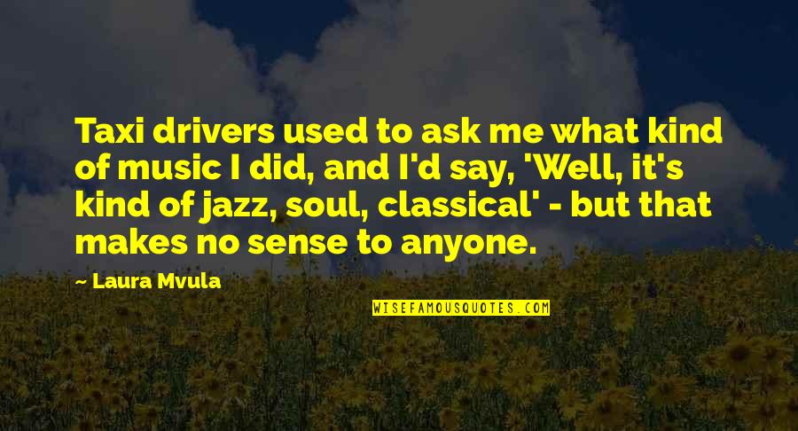 To Ask Quotes By Laura Mvula: Taxi drivers used to ask me what kind