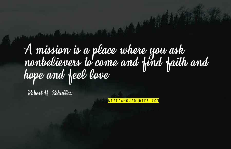 To Ask Quotes By Robert H. Schuller: A mission is a place where you ask