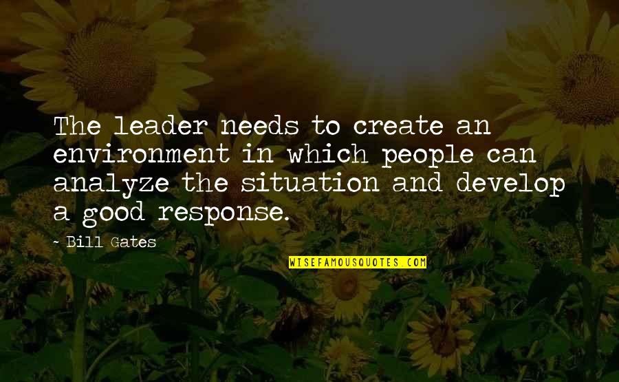 To Be A Good Leader Quotes By Bill Gates: The leader needs to create an environment in