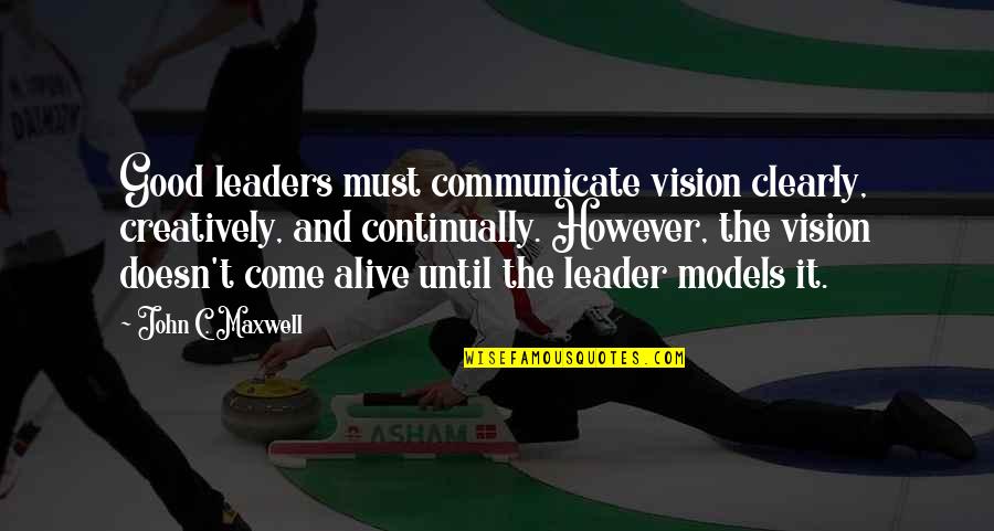 To Be A Good Leader Quotes By John C. Maxwell: Good leaders must communicate vision clearly, creatively, and