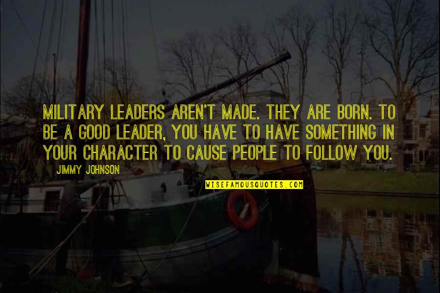 To Be A Leader Quotes By Jimmy Johnson: Military leaders aren't made. They are born. To