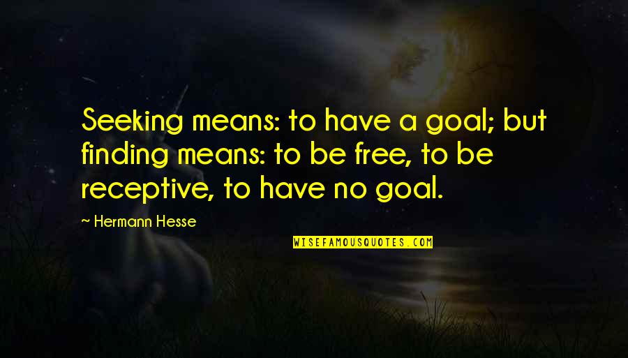 To Be Free Quotes By Hermann Hesse: Seeking means: to have a goal; but finding