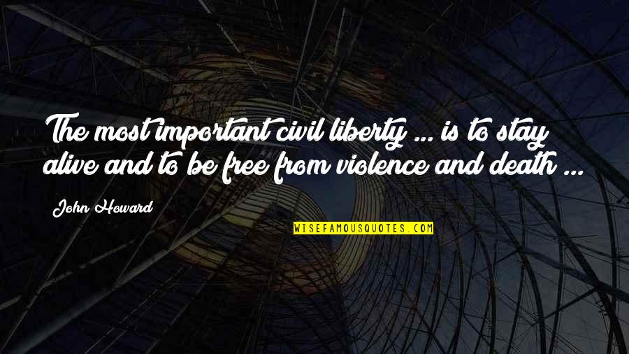 To Be Free Quotes By John Howard: The most important civil liberty ... is to